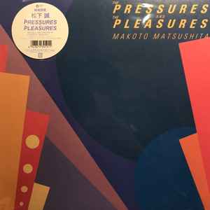 Makoto Matsushita / The Pressures And The Pressures ['19 Press] Brand New